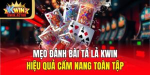 Mẹo Đánh Bài Tá Lả Kwin